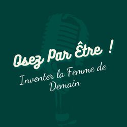 cover art for Osez Par Être ! Inventer la Femme de Demain