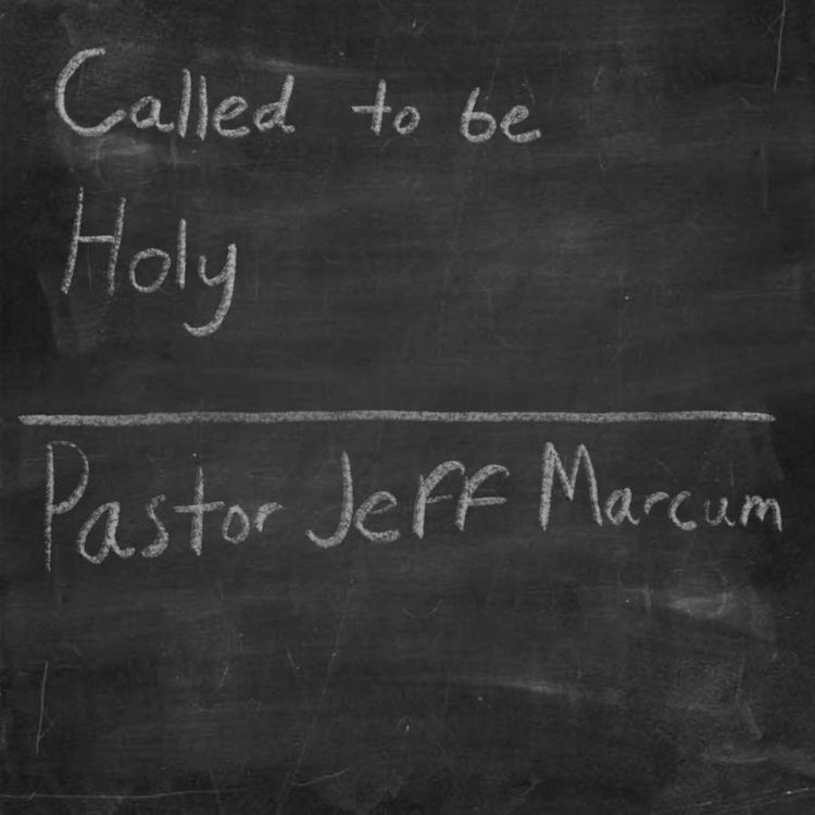 cover art for “Called to be Holy” - Pastor Jeff Marcum 