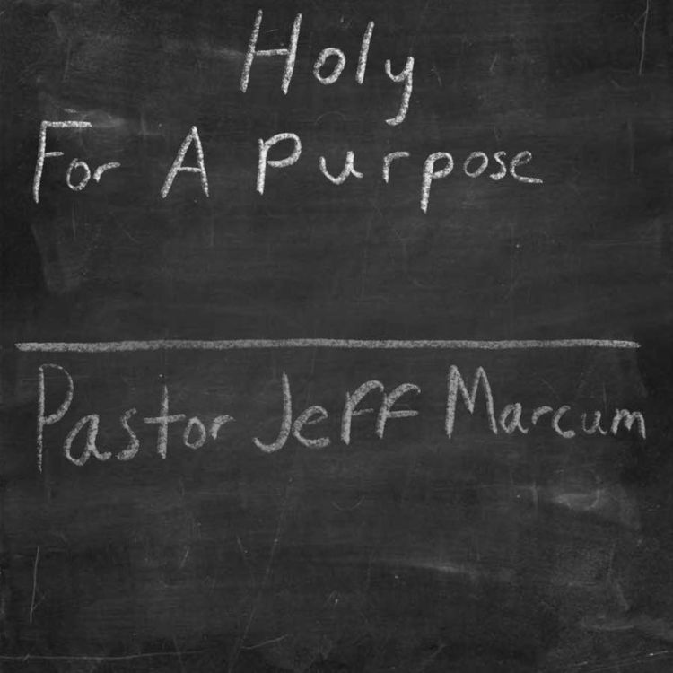 cover art for “Holy For a Purpose” -Pastor Jeff Marcum 