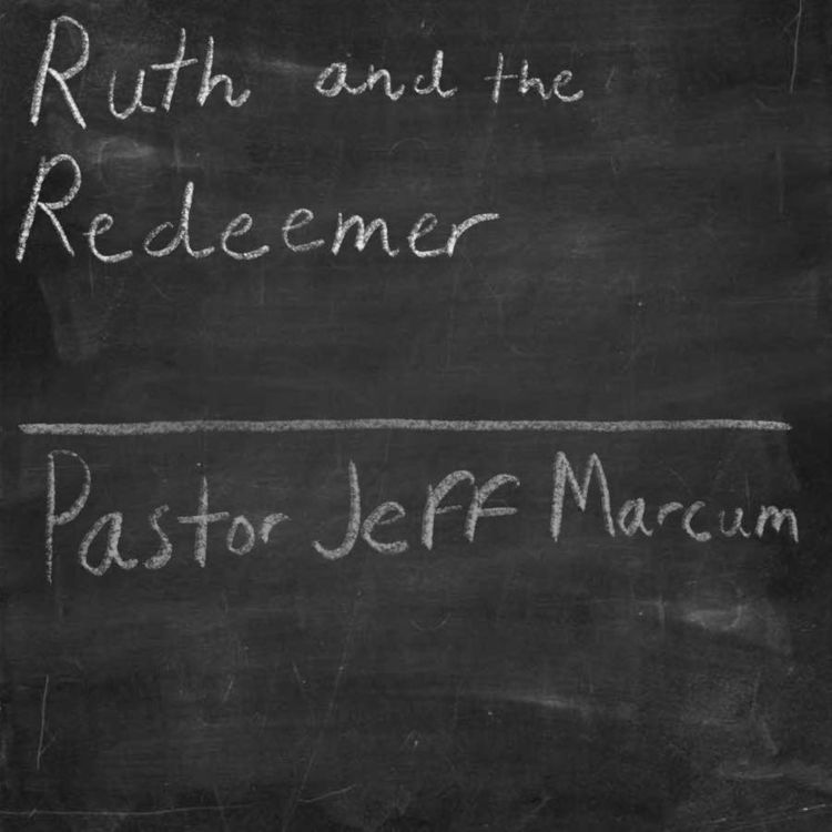 cover art for “Ruth and The Redeemer” -Pastor Jeff Marcum 