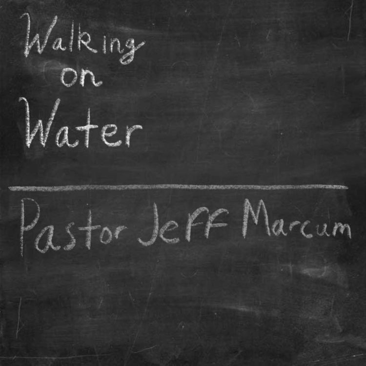 cover art for “Walking on Water” -Pastor Jeff Marcum