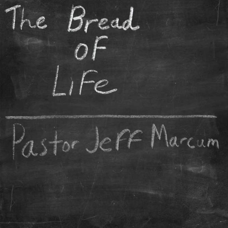 cover art for “The Bread of Life” -Pastor Jeff Marcum