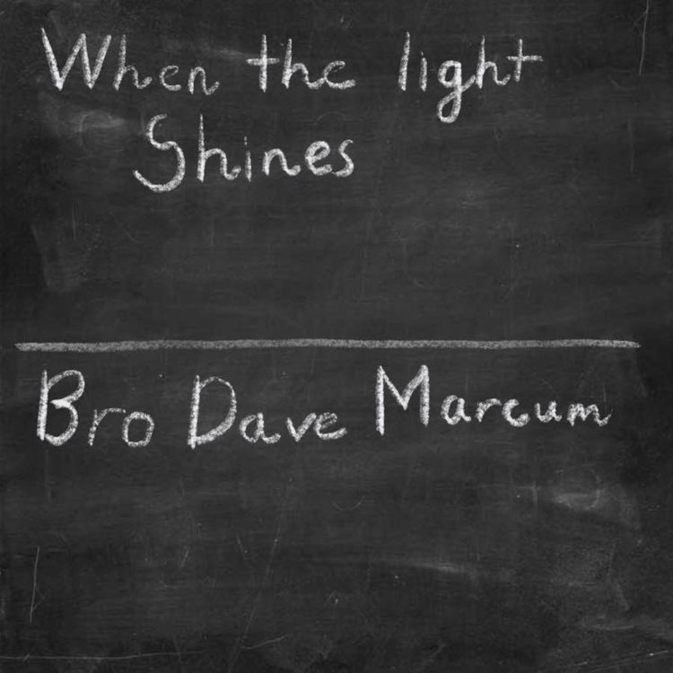 cover art for “When the Light Shines” -Bro Dave Marcum