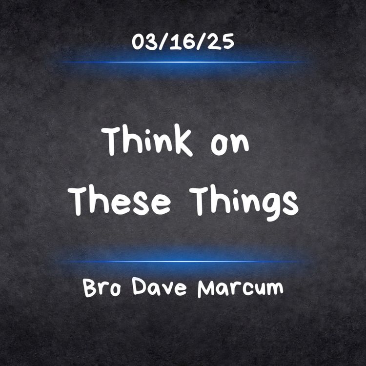 cover art for "Think On These Things" - Bro Dave Marcum