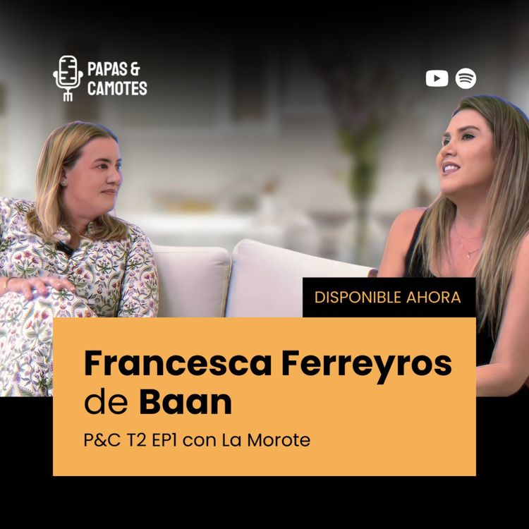 cover art for T2 EP1 - Francesca Ferreyros de Baan - Papas & Camotes