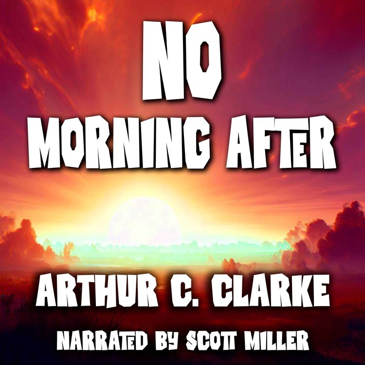 cover art for No Morning After by Arthur C. Clarke - Arthur C. Clarke Short Stories