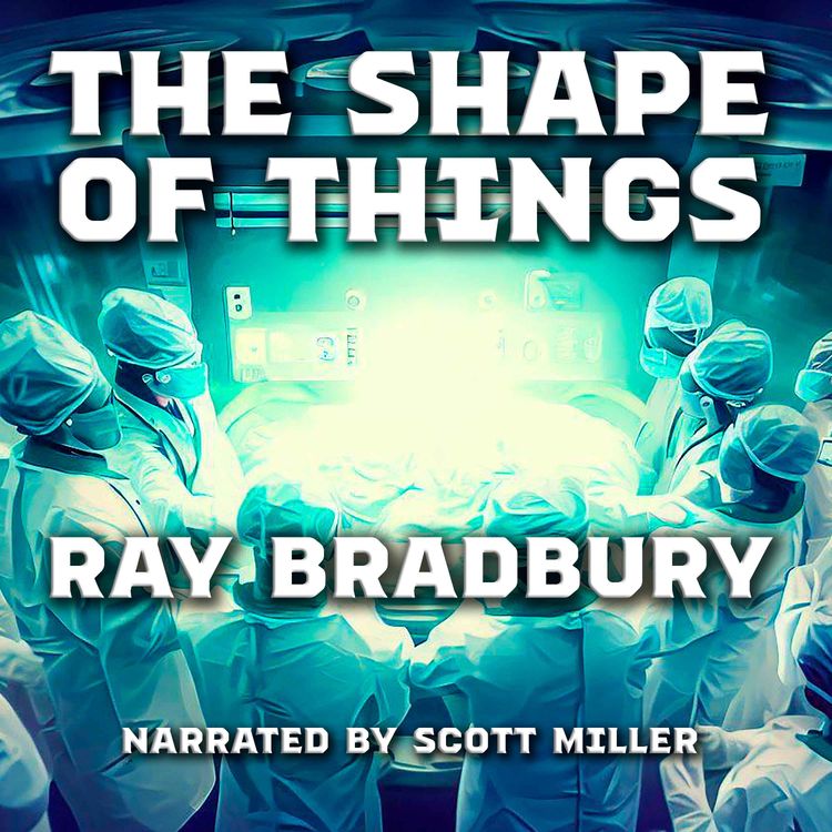 cover art for The Shape of Things by Ray Bradbury - Ray Bradbury Sci Fi