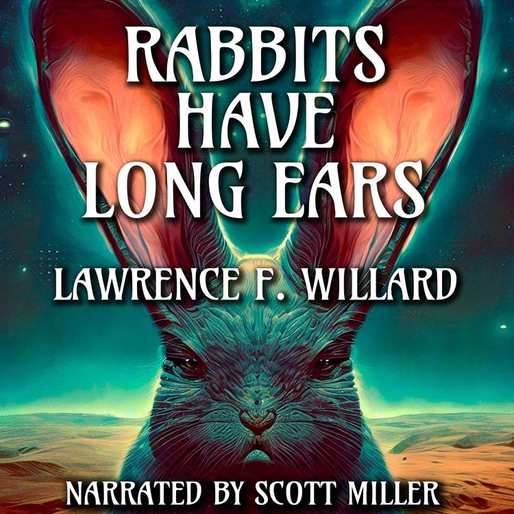 cover art for Rabbits Have Long Ears by Lawrence F. Willard - Science Fiction Audiobook Short Story