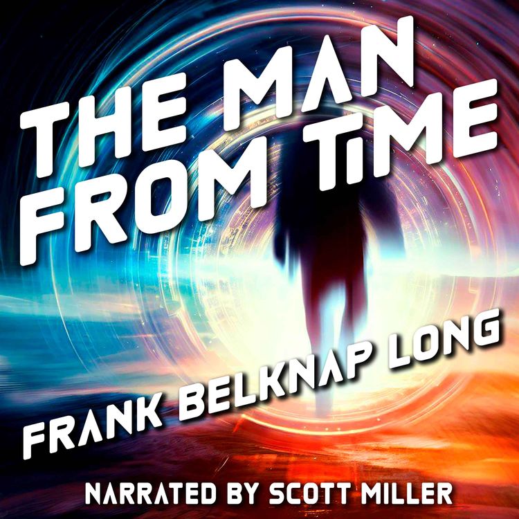 cover art for The Man From Time by Frank Belknap Long - Sci Fi Short Stories
