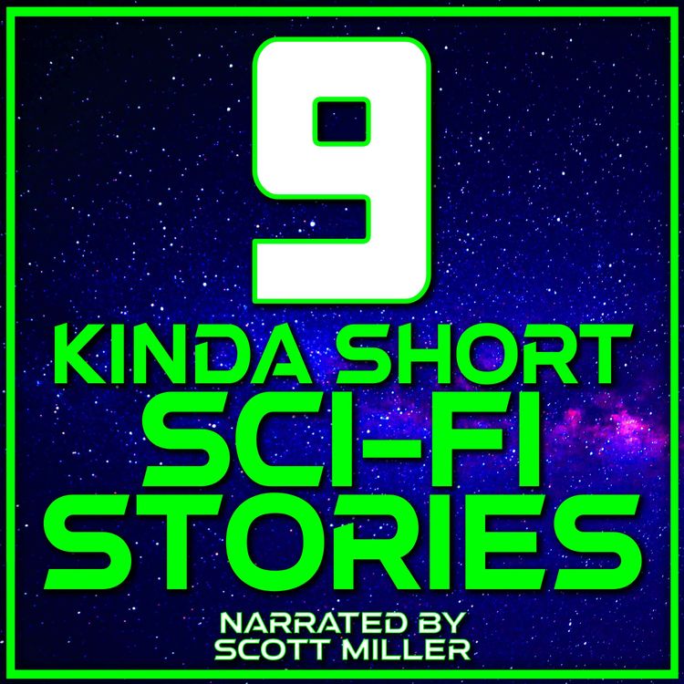 cover art for 9 Kinda Short Sci-Fi Stories - Sci Fi Short Stories Audiobook