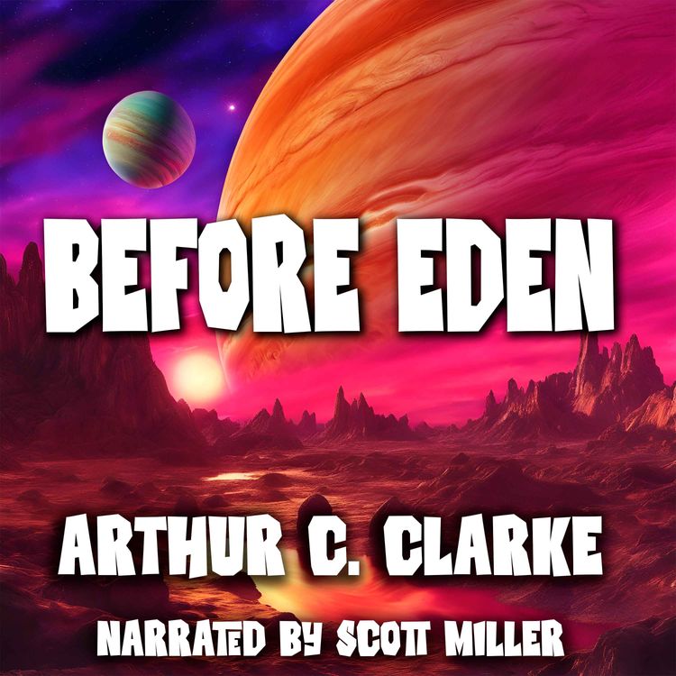 cover art for Before Eden by Arthur C. Clarke - Arthur C Clarke Short Stories