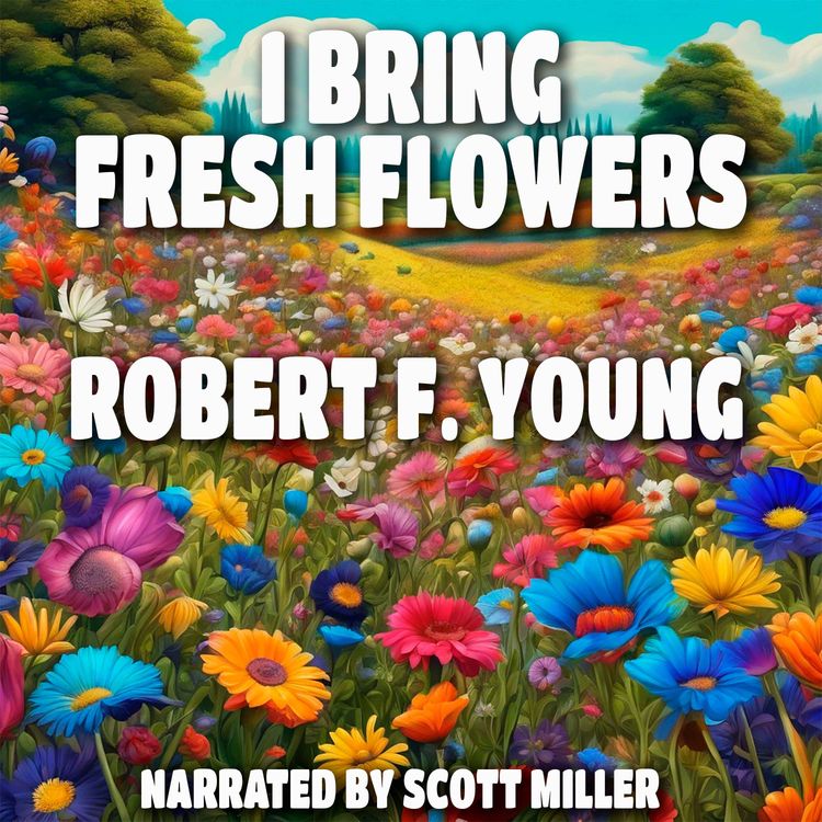 cover art for I Bring Fresh Flowers by Robert F. Young - Short Sci-Fi Story From the 1960s