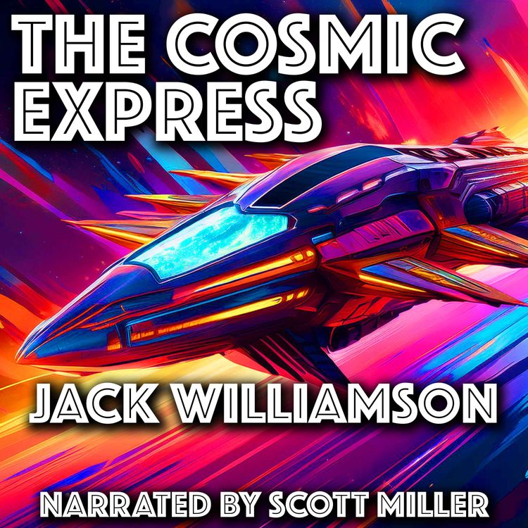 cover art for The Cosmic Express by Jack Williamson - Short Science Fiction Audiobooks