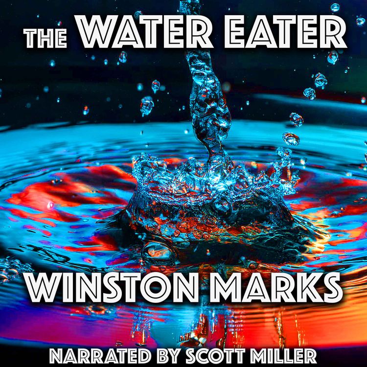 cover art for The Water Eater by Winston Marks - Sci Fi Short Story Audiobook