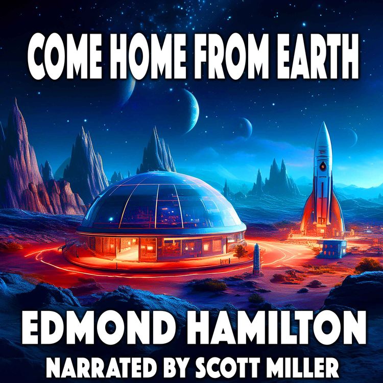 cover art for Come Home From Earth by Edmond Hamilton - Short Sci-Fi Story From the 1940s