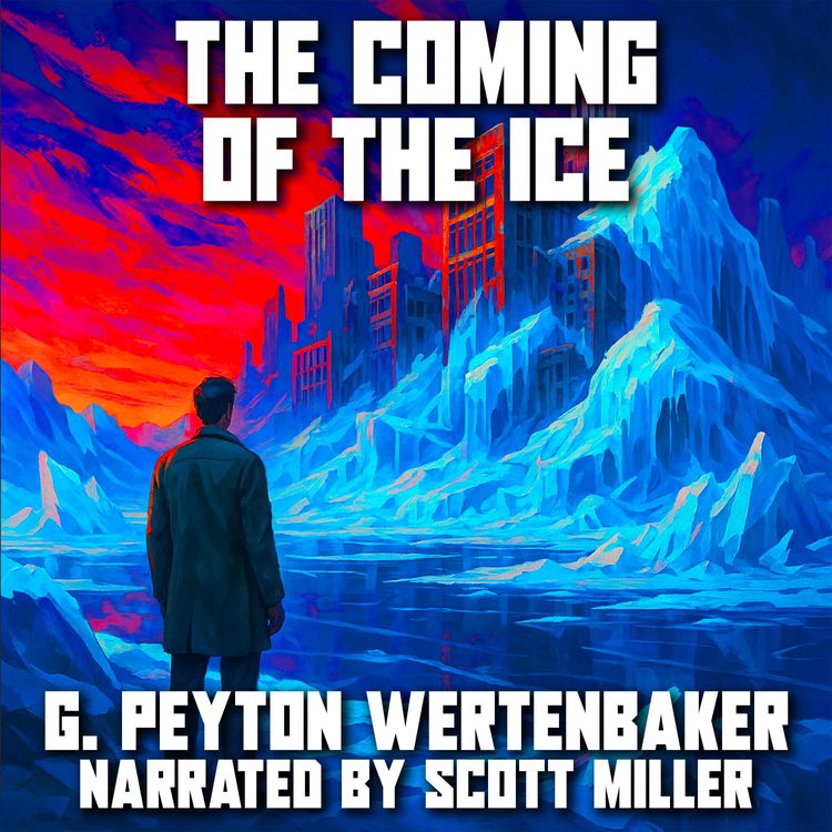 cover art for The Coming of the Ice by G. Peyton Wertenbaker - Humanity’s Last Days Before the Freeze