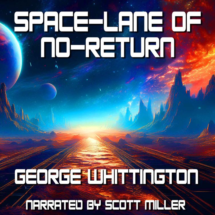 cover art for Space-Lane of No-Return by George Whittington - George Whittington Science Fiction Audiobooks