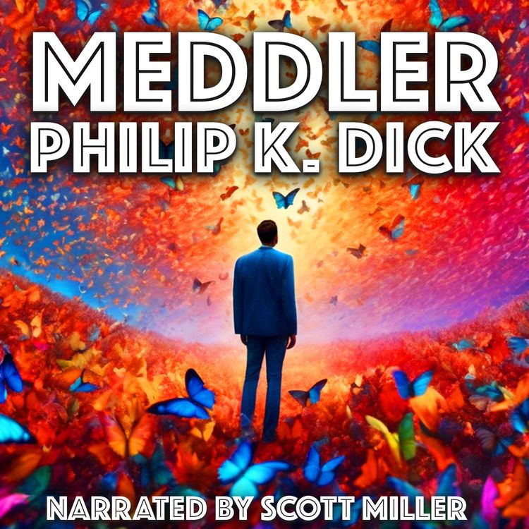 cover art for Meddler by Philip K. Dick - Philip K Dick Short Story Audiobook