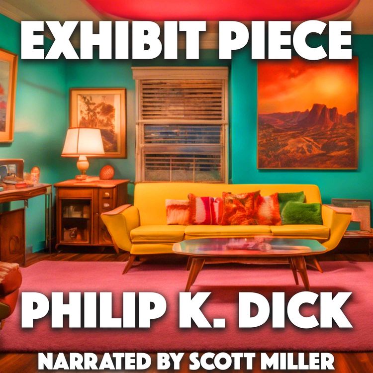 cover art for Exhibit Piece by Philip K. Dick - Sci Fi Audiobook