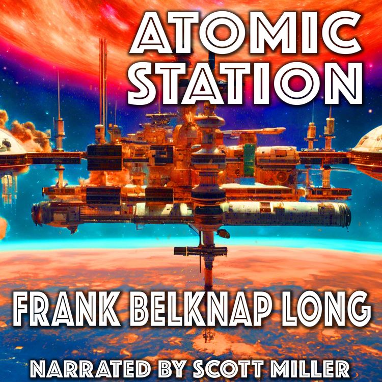 cover art for Atomic Station by Frank Belknap Long - Short Sci Fi Story From the 1940s