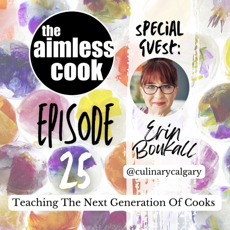cover art for The Aimless Cook Podcast - S1E025 - An Interview With Chef Erin Boukall