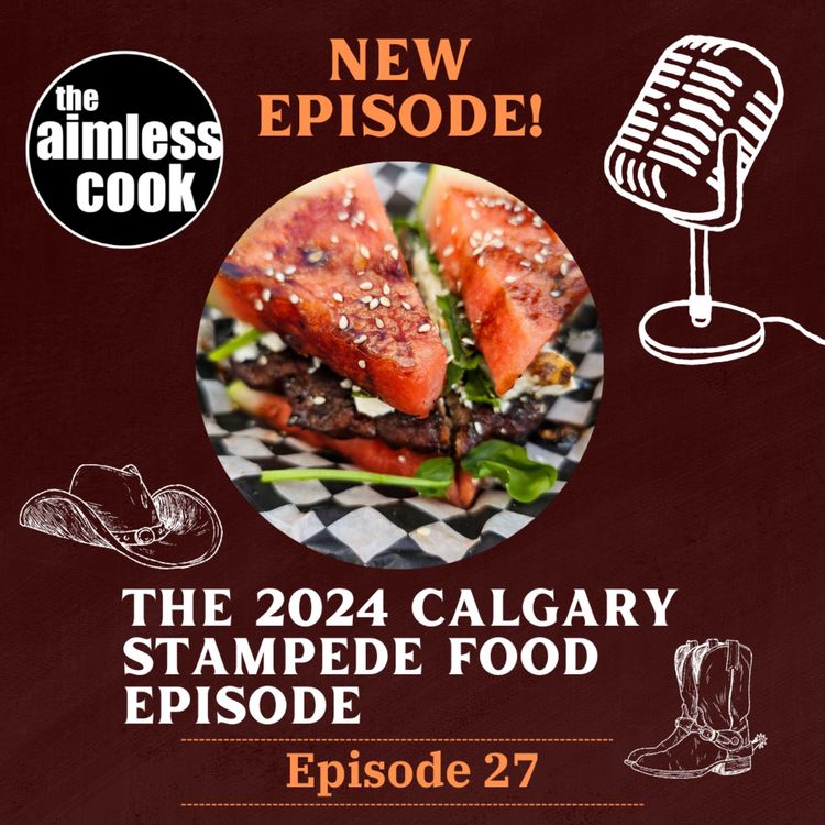 cover art for The Aimless Cook Podcast - S1E027 - The 2024 Stampede Recap Episode
