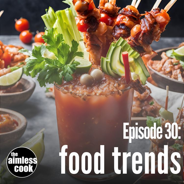 cover art for The Aimless Cook Podcast - S001E030 - The Food Trends Episode