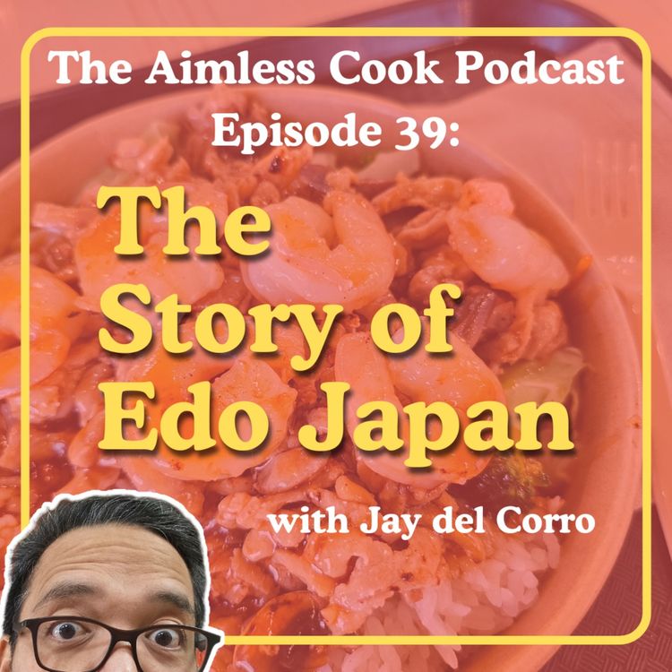 cover art for The Aimless Cook Podcast - S1E039 - The Story Of Edo Japan