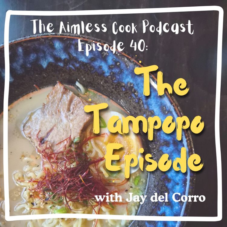 cover art for The Aimless Cook Podcast - S1E040 - The Tampopo Episode