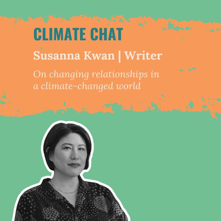 cover art for Changing Relationships in a Climate-changed World: A Climate Chat with Susanna Kwan