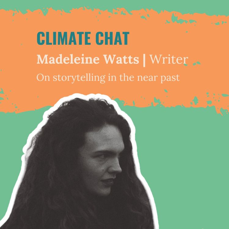 cover art for Storytelling in the Near Past: A Climate Chat with Madeleine Watts