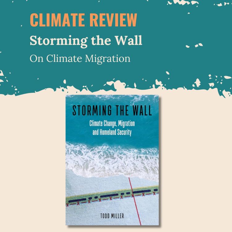 cover art for Storming the Wall: Todd Miller on Climate Migration