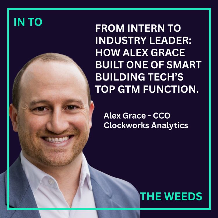 cover art for From intern to industry leader: How Alex Grace built one of smart building tech’s top GTM function.