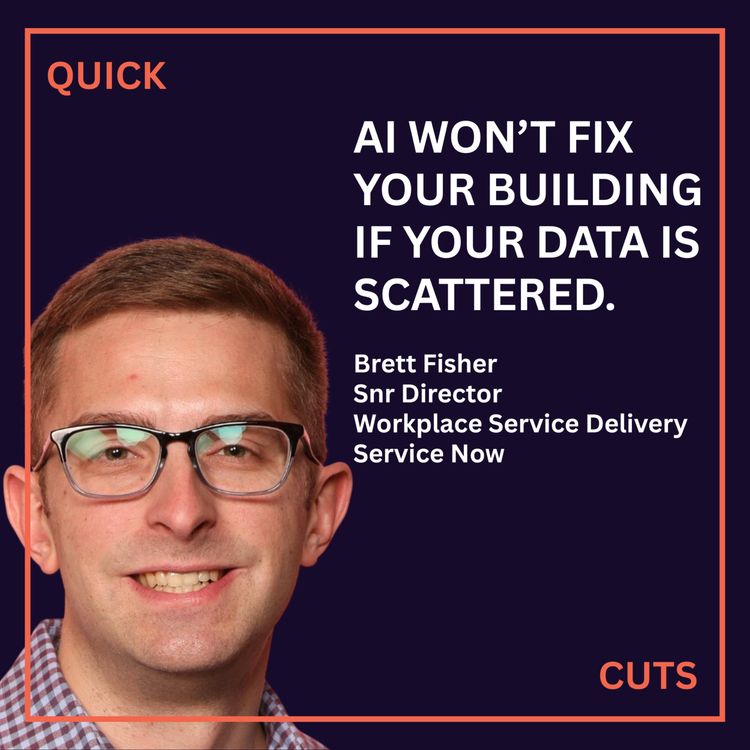cover art for AI won’t fix your building if your data is scattered with Brett Fisher, Senior Director Workplace Service Delivery at ServiceNow