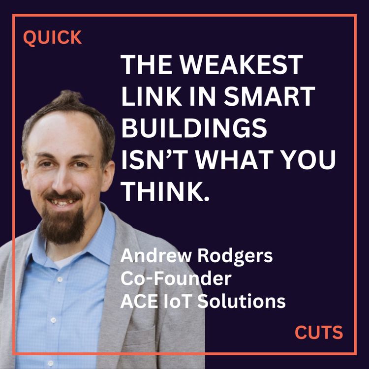 cover art for  The weakest link in smart buildings isn't what you think, with Andrew Rodgers, Co-Founder of ACE IoT Solutions