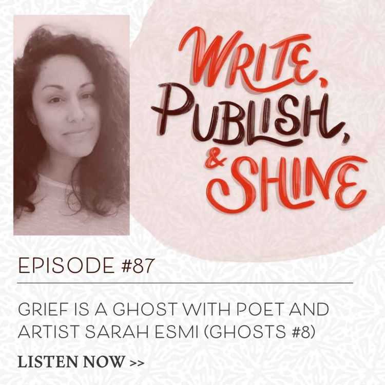 cover art for #87 Grief is a Ghost with Poet and Artist Sarah Esmi (Ghosts #8)