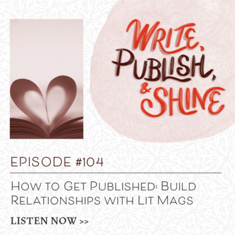 cover art for #104 How to Get Published: Build Relationships with Lit Mags