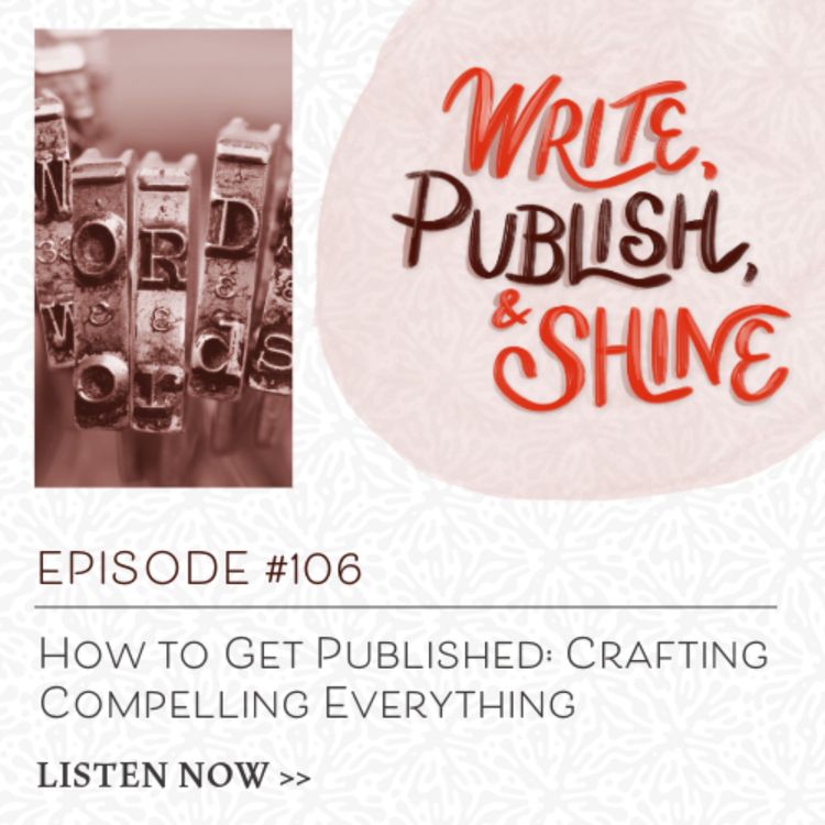 cover art for #106 How to Get Published: Craft Compelling Everything