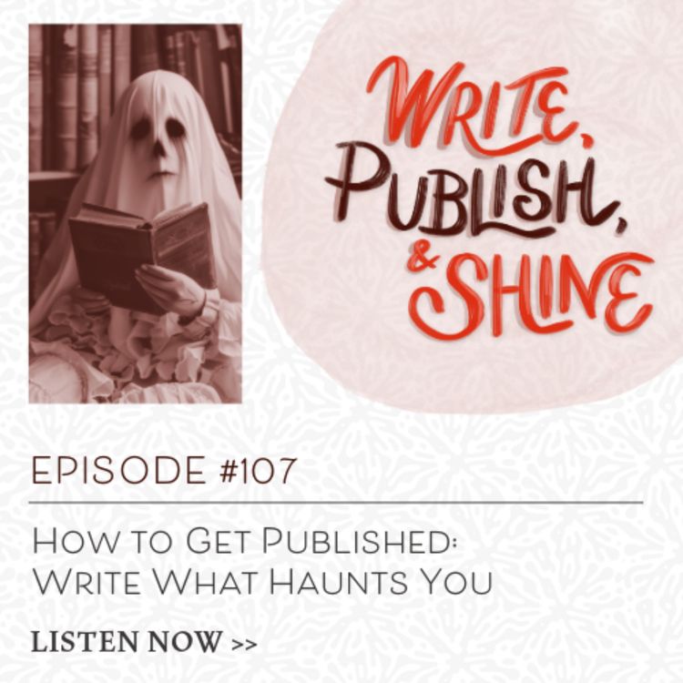 cover art for #107 How to Get Published: Write What Haunts You