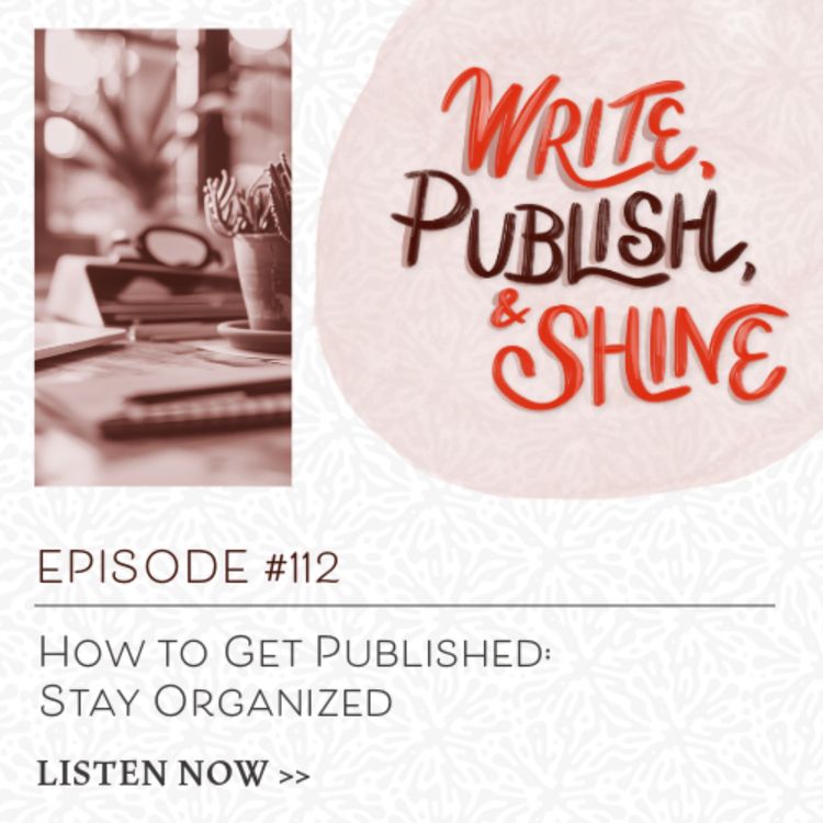 cover art for #112 How to Get Published: Stay Organized