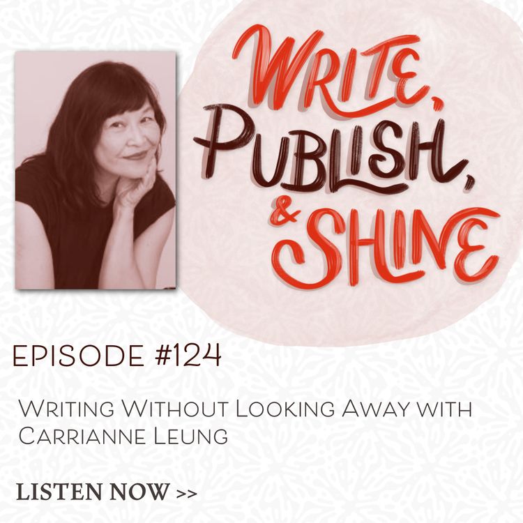 cover art for #124 Writing Without Looking Away with Carrianne Leung