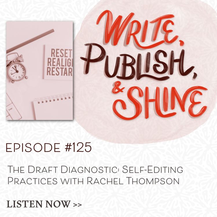 cover art for # 125 The Draft Diagnostic and Self-Editing Practices with Rachel Thompson