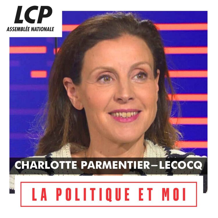 cover art for Charlotte Parmentier-Lecocq, députée "Horizons & Indépendants" du Nord | La politique et moi