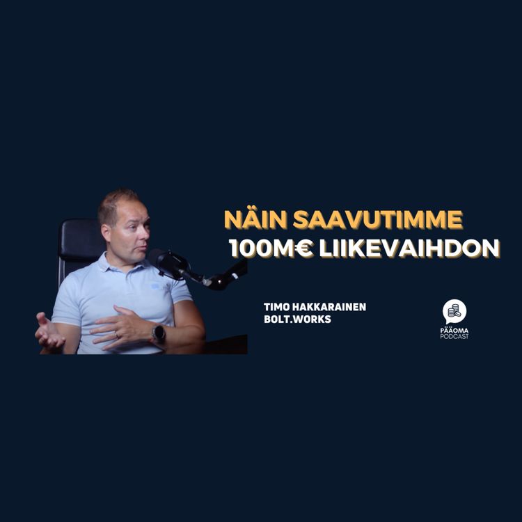 cover art for Näin saavutimme 100M€ liikevaihdon Timo Hakkarainen Bolt.Works