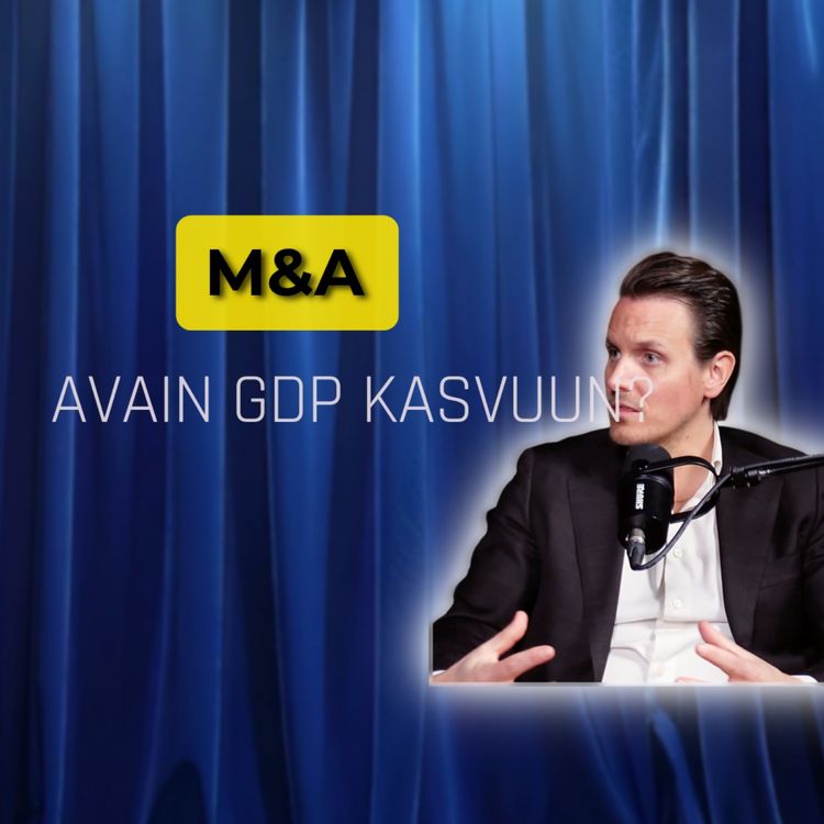 cover art for Yrityskauppojen vaikutus talouskasvuun & Post merger integraation salaisuudet ft. Stefan Söderström