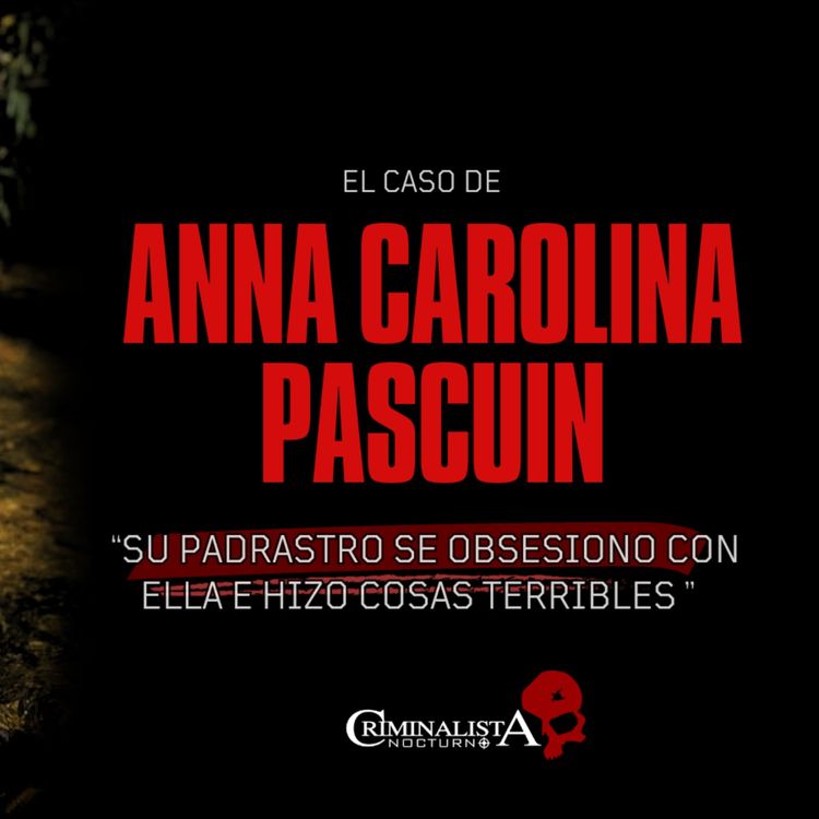 cover art for El caso de Ana Carolina Pascuin | Criminalista Nocturno