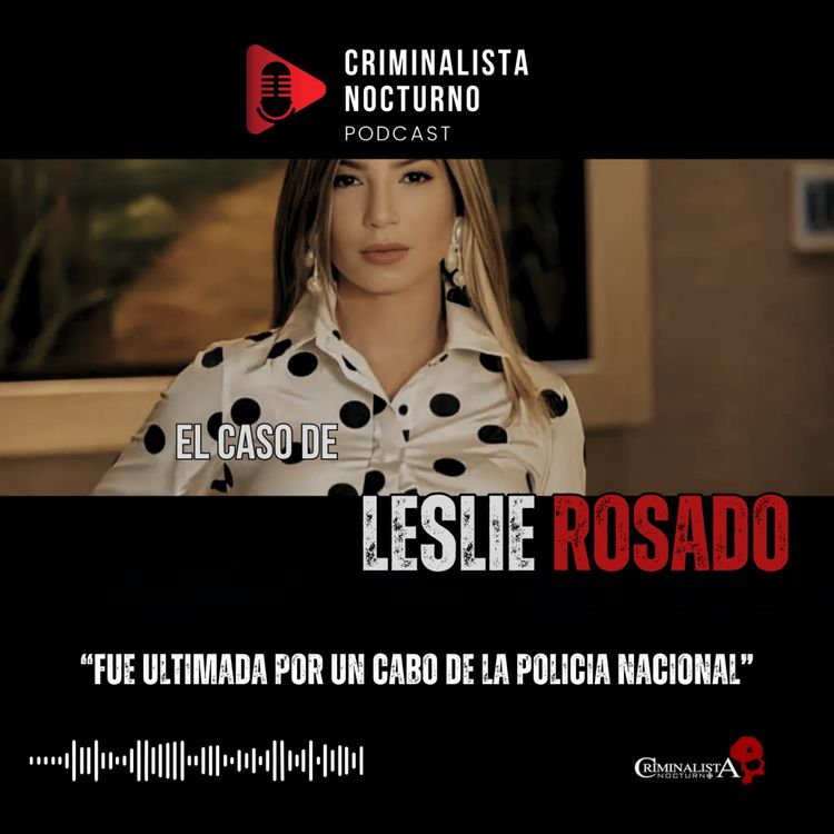 cover art for El caso de Leslie Rosado | Criminalista Nocturno