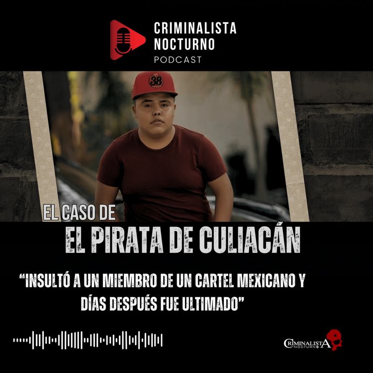 cover art for El caso de "El pirata de Culiacán"| Criminalista Nocturno