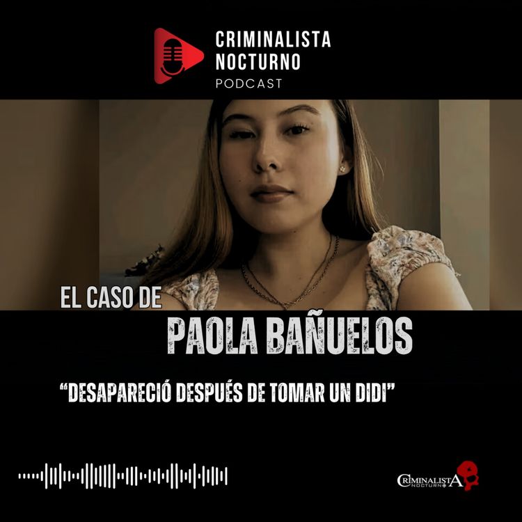 cover art for El caso de Paola Bañuelos | Criminalista Nocturno