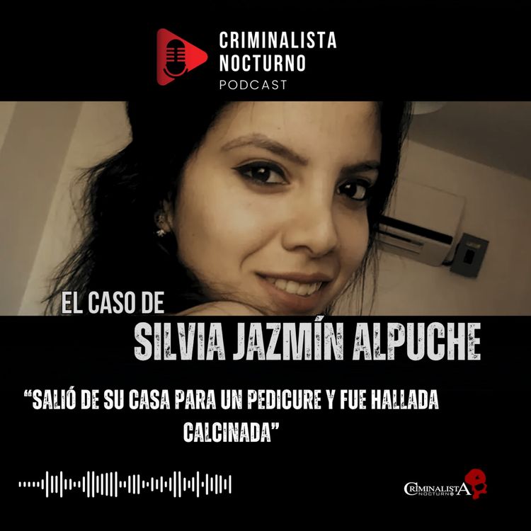 cover art for El caso de Silvia Jazmín Alpuche | Criminalista Nocturno